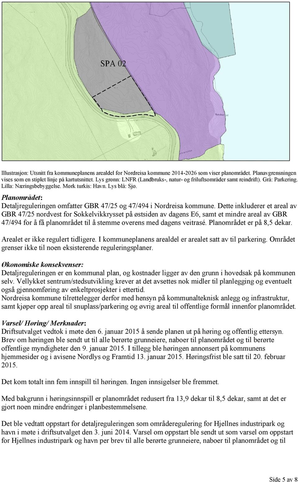 Planområdet: Detaljreguleringen omfatter GBR 47/25 og 47/494 i Nordreisa kommune.