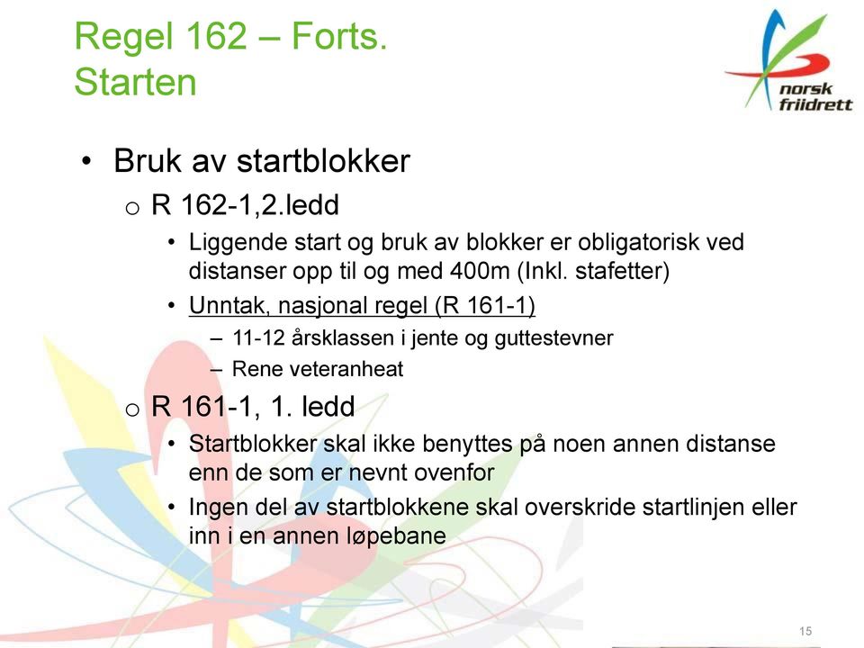 stafetter) Unntak, nasjonal regel (R 161-1) 11-12 årsklassen i jente og guttestevner Rene veteranheat o R