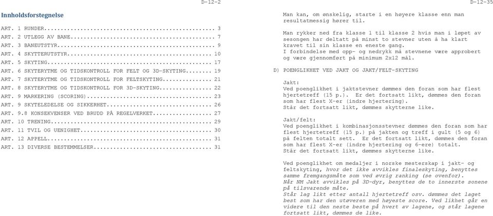 .. 23 ART. 9 SKYTELEDELSE OG SIKKERHET... 26 ART. 9.8 KONSEKVENSER VED BRUDD PÅ REGELVERKET... 27 ART. 10 TRENING... 29 ART. 11 TVIL OG UENIGHET... 30 ART. 12 APPELL... 31 ART.