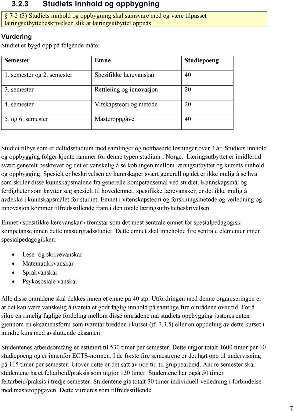 og 6. semester Masteroppgåve 40 Studiet tilbys som et deltidsstudium med samlinger og nettbaserte løsninger over 3 år.