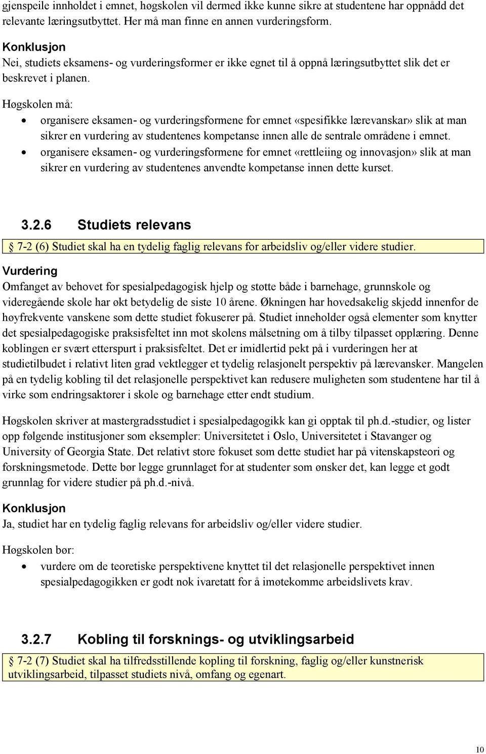 organisere eksamen- og vurderingsformene for emnet «spesifikke lærevanskar» slik at man sikrer en vurdering av studentenes kompetanse innen alle de sentrale områdene i emnet.