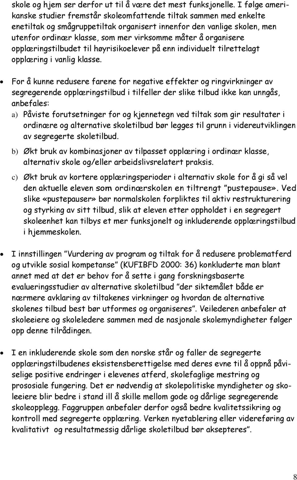 å organisere opplæringstilbudet til høyrisikoelever på enn individuelt tilrettelagt opplæring i vanlig klasse.