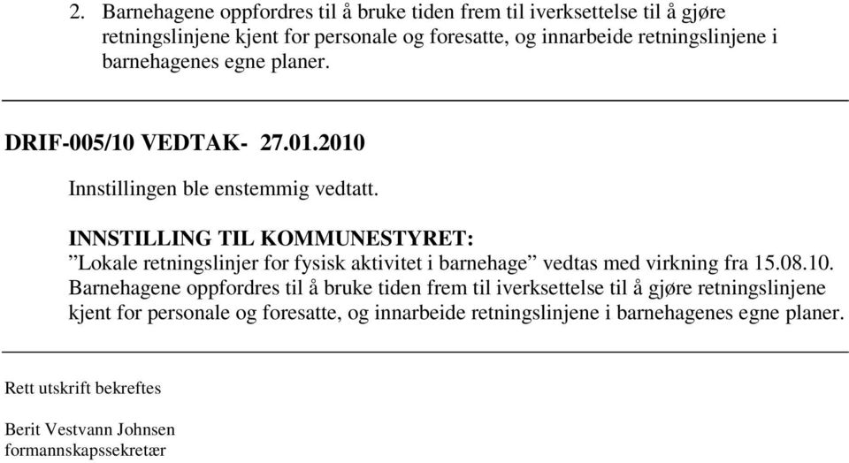 INNSTILLING TIL KOMMUNESTYRET: Lokale retningslinjer for fysisk aktivitet i barnehage vedtas med virkning fra 15.08.10.