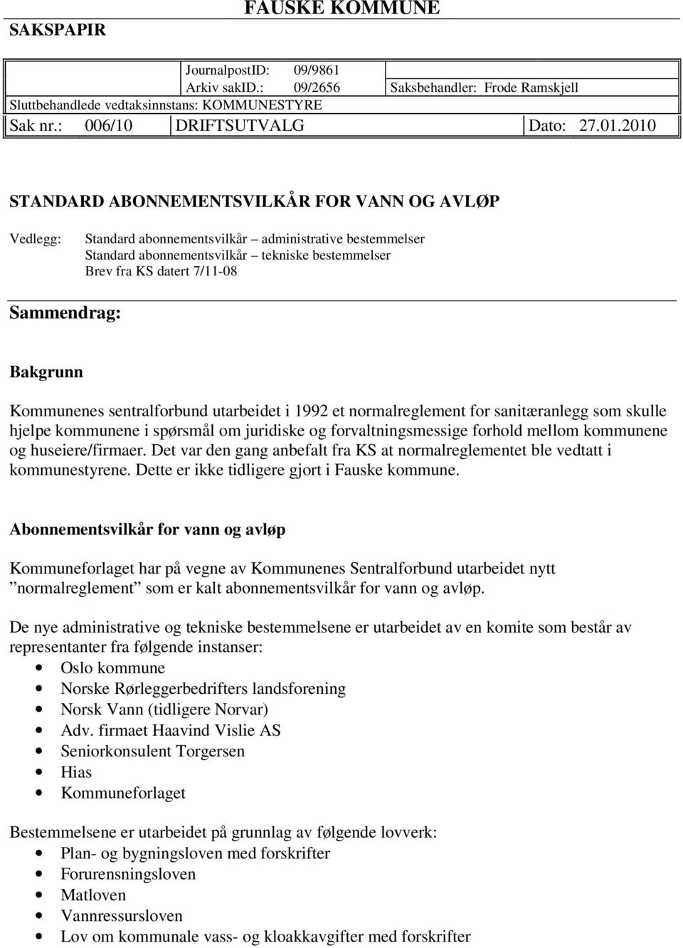 Sammendrag: Bakgrunn Kommunenes sentralforbund utarbeidet i 1992 et normalreglement for sanitæranlegg som skulle hjelpe kommunene i spørsmål om juridiske og forvaltningsmessige forhold mellom