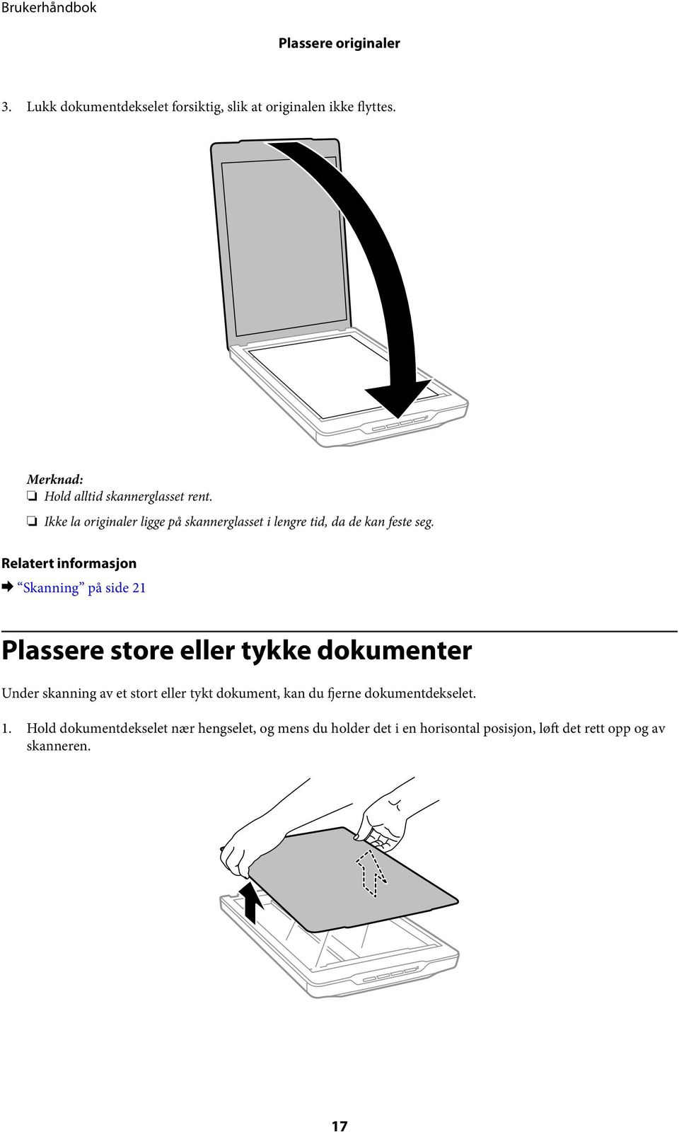 & Skanning på side 21 Plassere store eller tykke dokumenter Under skanning av et stort eller tykt dokument, kan du