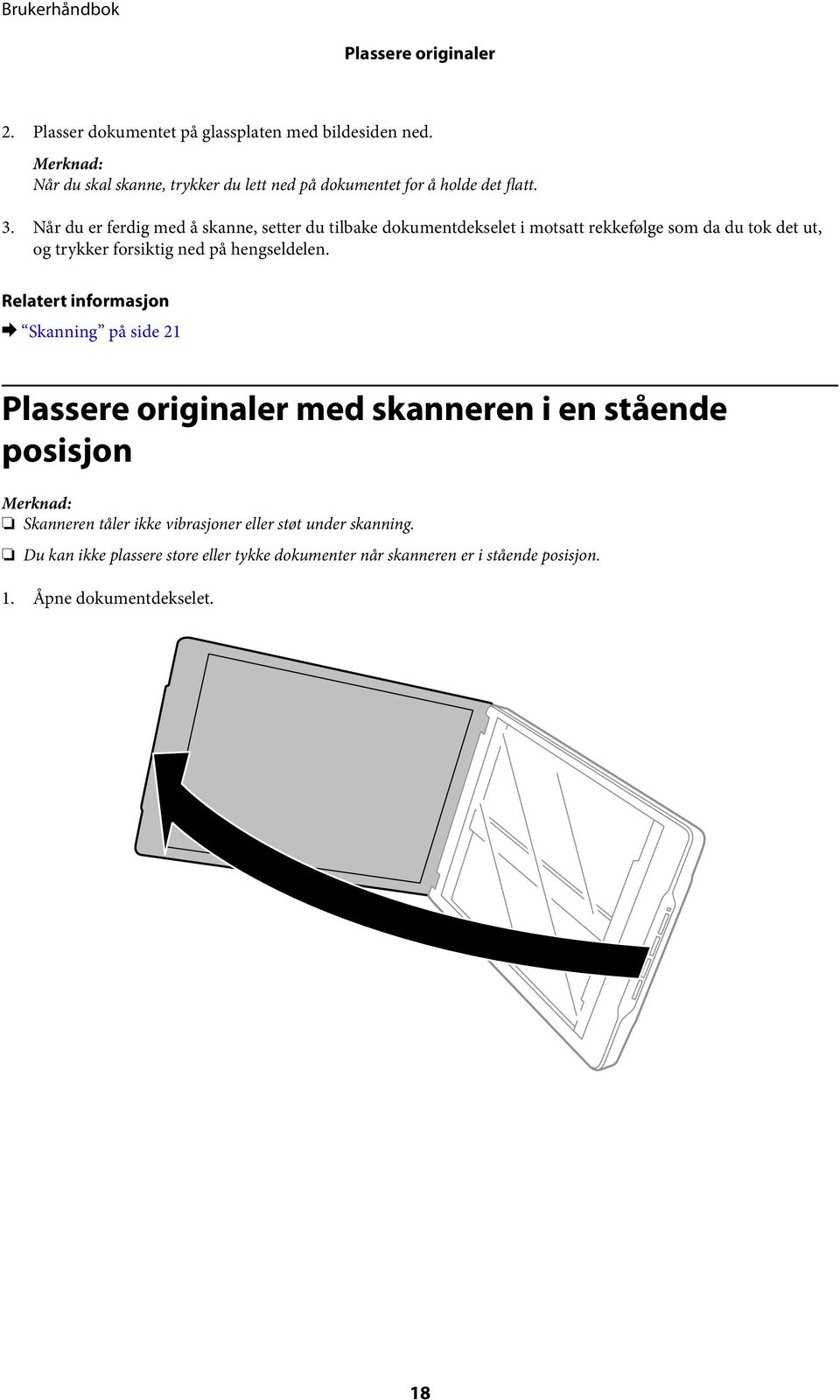 Når du er ferdig med å skanne, setter du tilbake dokumentdekselet i motsatt rekkefølge som da du tok det ut, og trykker forsiktig ned på