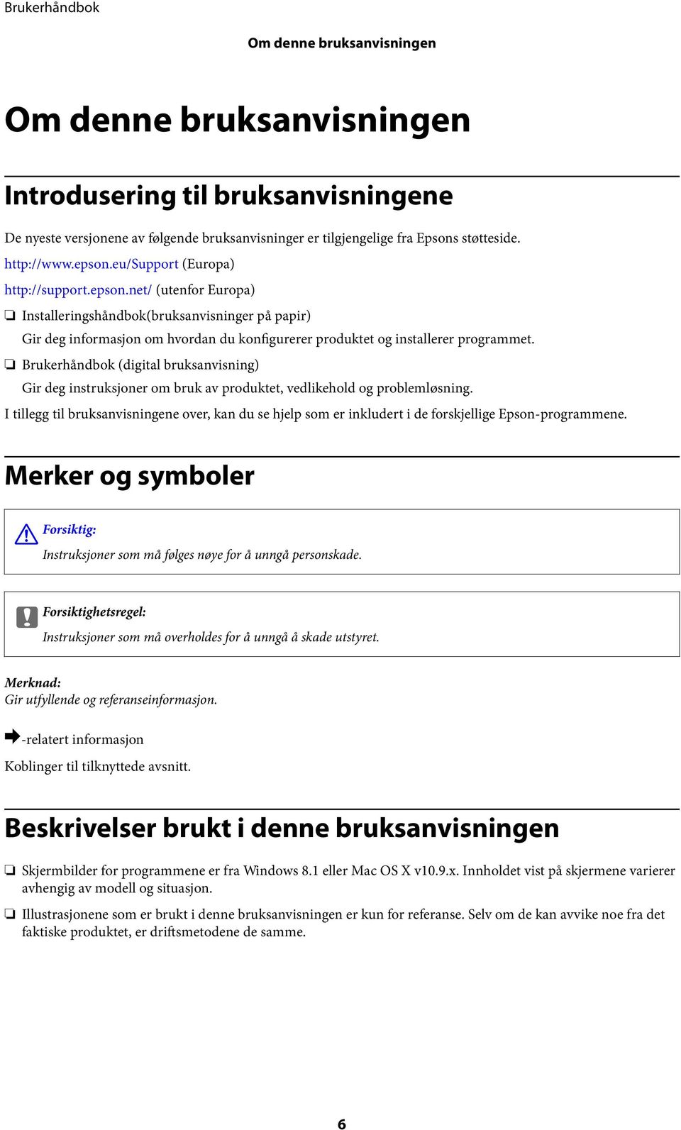 Brukerhåndbok (digital bruksanvisning) Gir deg instruksjoner om bruk av produktet, vedlikehold og problemløsning.