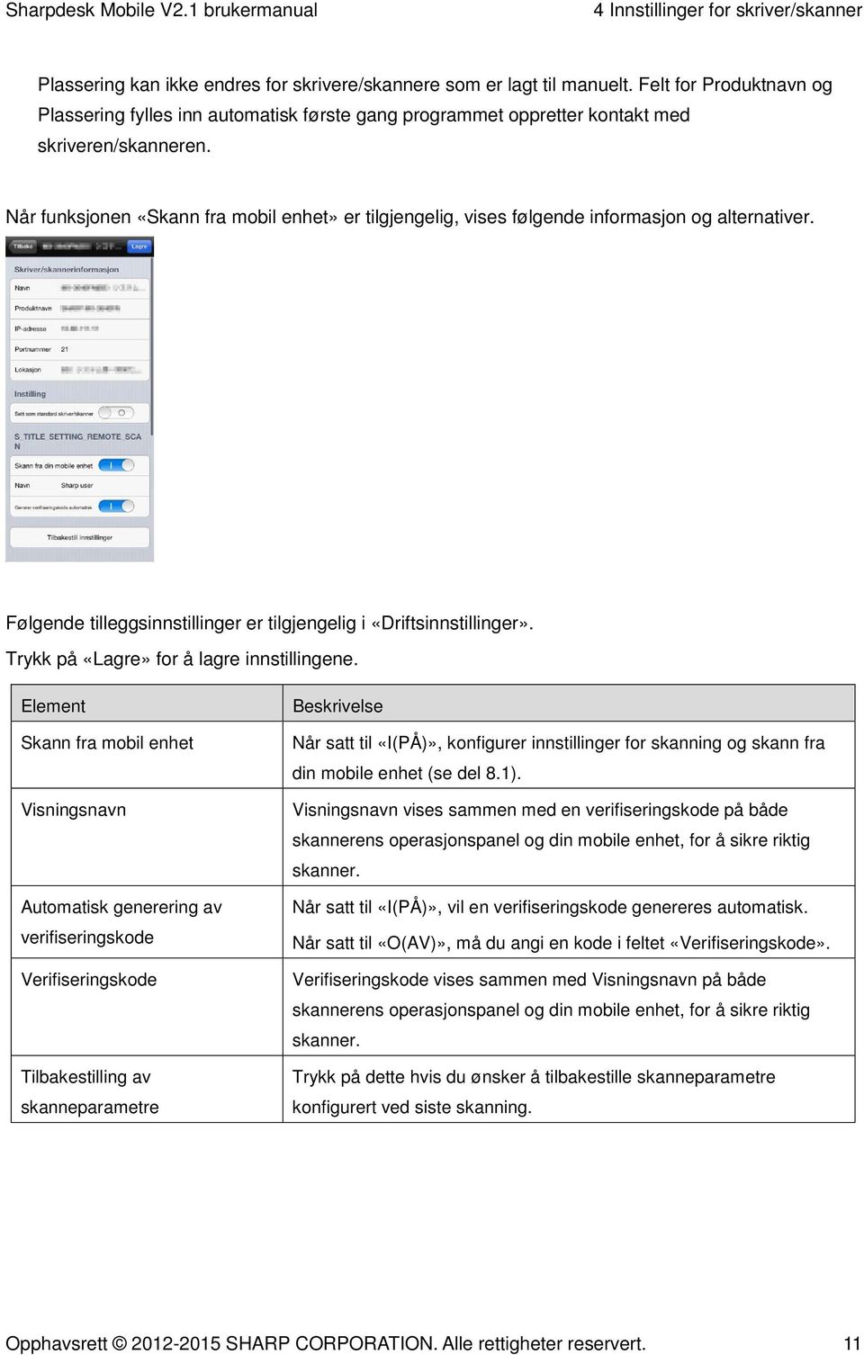 Når funksjonen «Skann fra mobil enhet» er tilgjengelig, vises følgende informasjon og alternativer. Følgende tilleggsinnstillinger er tilgjengelig i «Driftsinnstillinger».