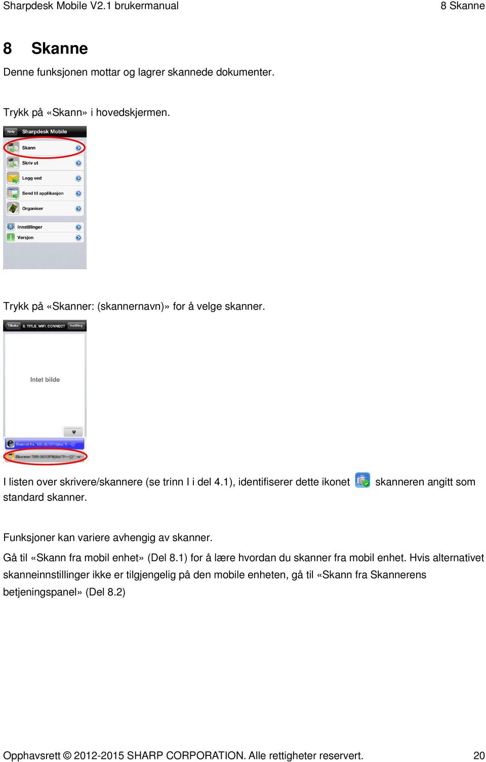 skanneren angitt som Funksjoner kan variere avhengig av skanner. Gå til «Skann fra mobil enhet» (Del 8.1) for å lære hvordan du skanner fra mobil enhet.