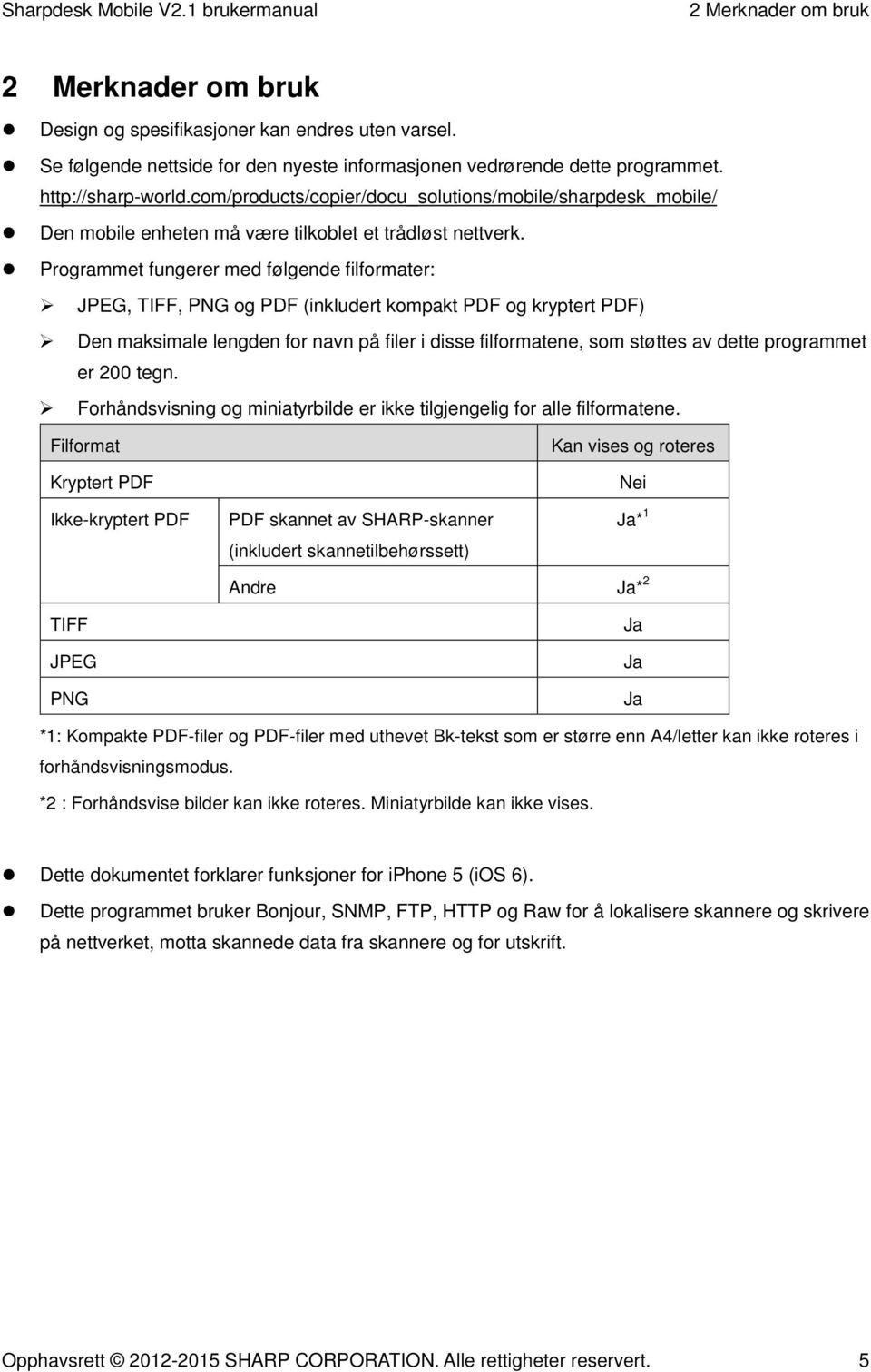 Programmet fungerer med følgende filformater: JPEG, TIFF, PNG og PDF (inkludert kompakt PDF og kryptert PDF) Den maksimale lengden for navn på filer i disse filformatene, som støttes av dette