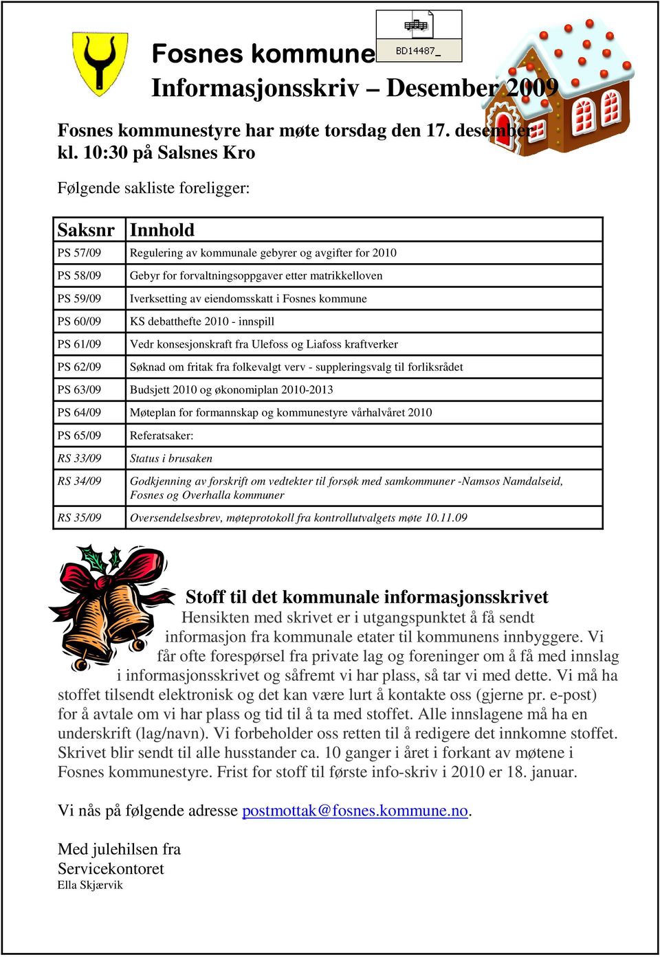 forvaltningsoppgaver etter matrikkelloven Iverksetting av eiendomsskatt i Fosnes kommune KS debatthefte 2010 - innspill Vedr konsesjonskraft fra Ulefoss og Liafoss kraftverker Søknad om fritak fra