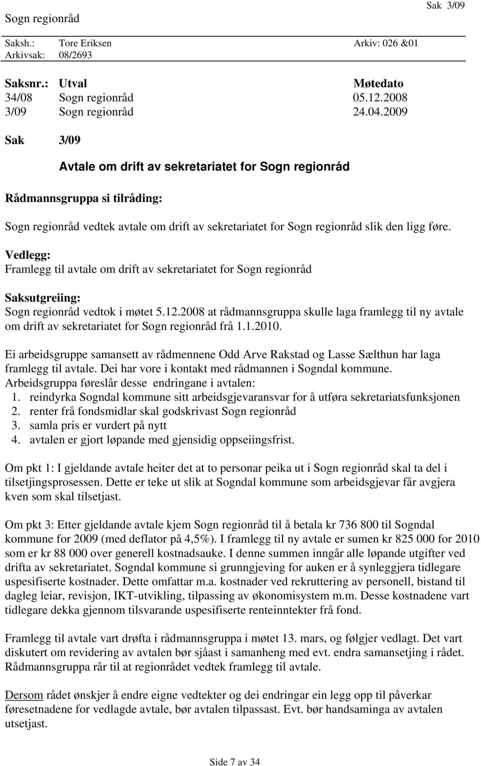 Vedlegg: Framlegg til avtale om drift av sekretariatet for Sogn regionråd Saksutgreiing: Sogn regionråd vedtok i møtet 5.12.