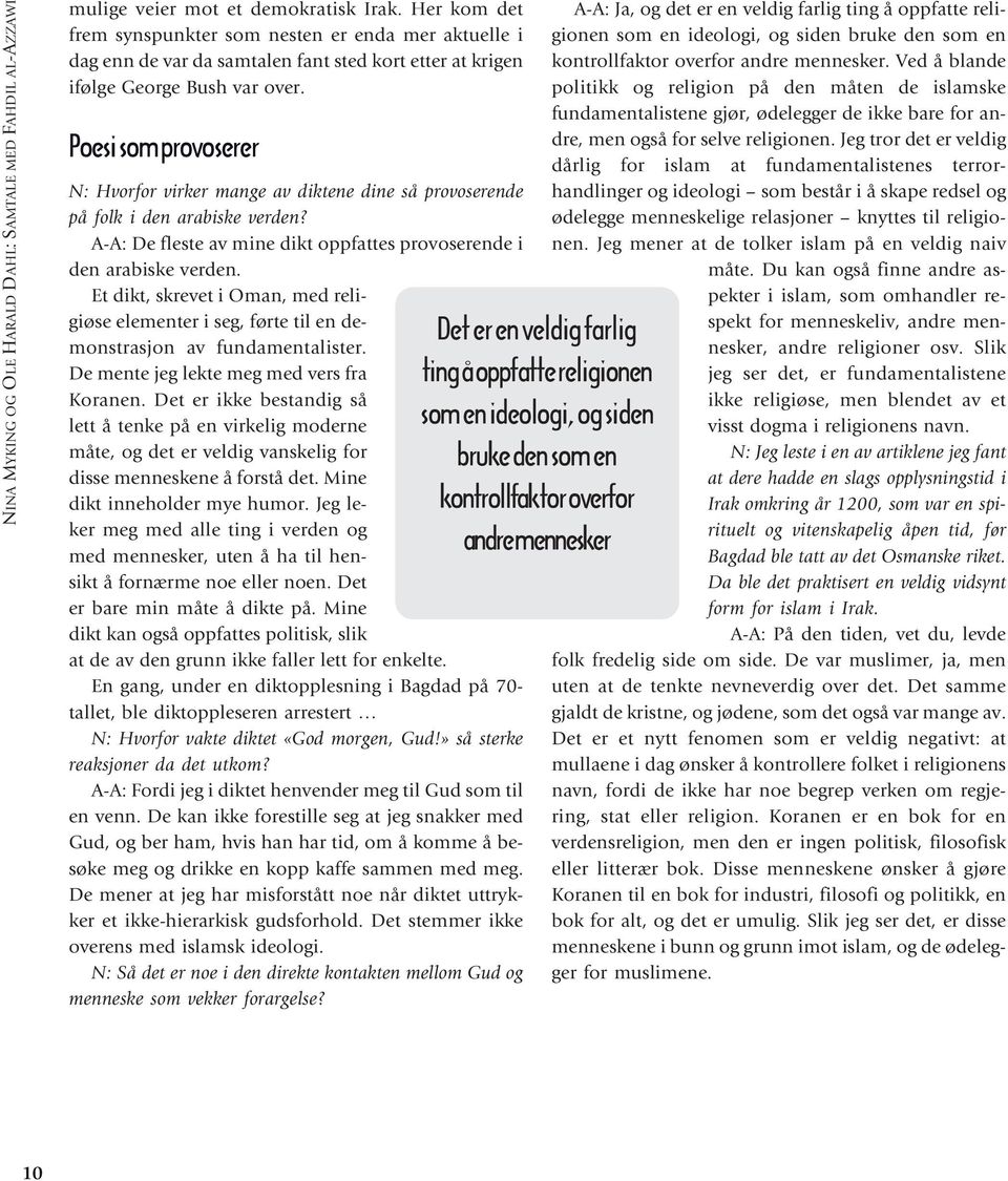 Poesi som provoserer N: Hvorfor virker mange av diktene dine så provoserende på folk i den arabiske verden? A-A: De fleste av mine dikt oppfattes provoserende i den arabiske verden.