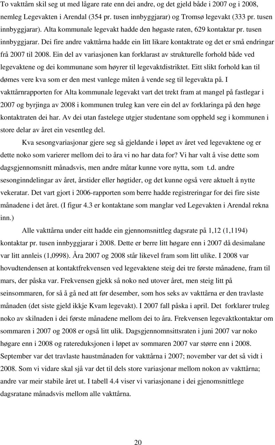 Ein del av variasjonen kan forklarast av strukturelle forhold både ved legevaktene og dei kommunane som høyrer til legevaktdistriktet.