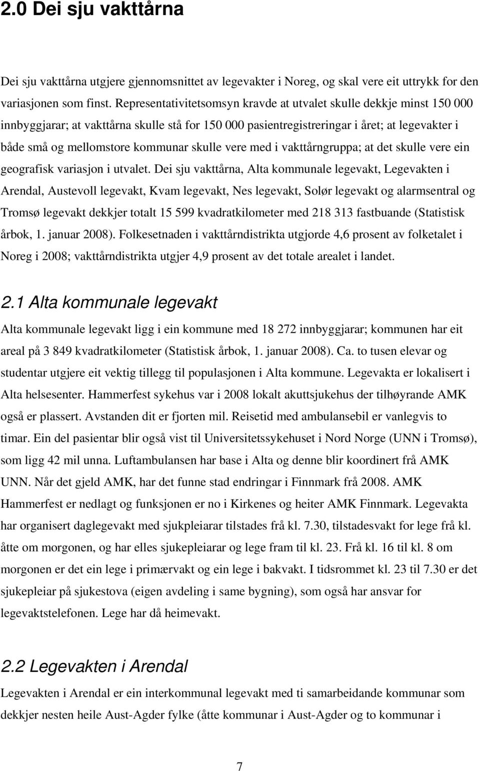 skulle vere med i vakttårngruppa; at det skulle vere ein geografisk variasjon i utvalet.