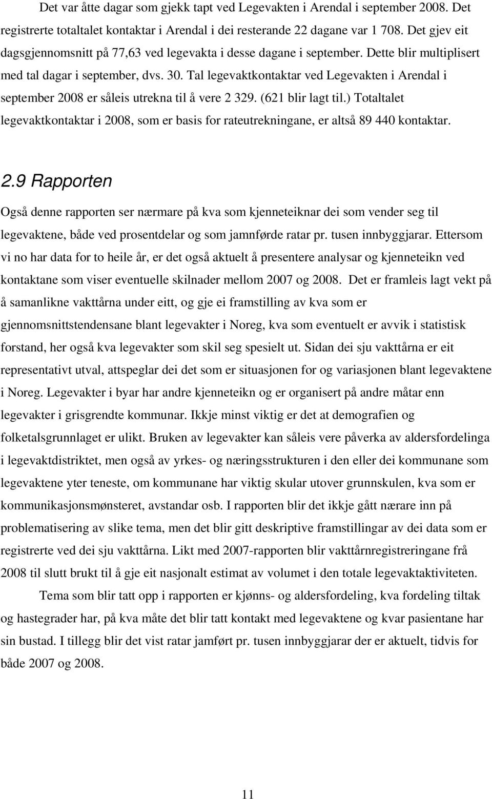 Tal legevaktkontaktar ved Legevakten i Arendal i september 2008 er såleis utrekna til å vere 2 329. (621 blir lagt til.