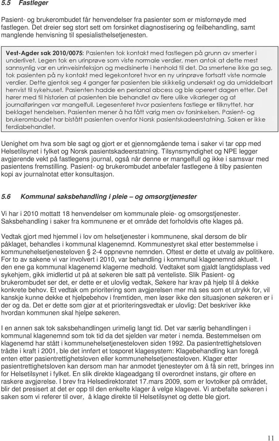 Vest-Agder sak 2010/0075: Pasienten tok kontakt med fastlegen på grunn av smerter i underlivet.