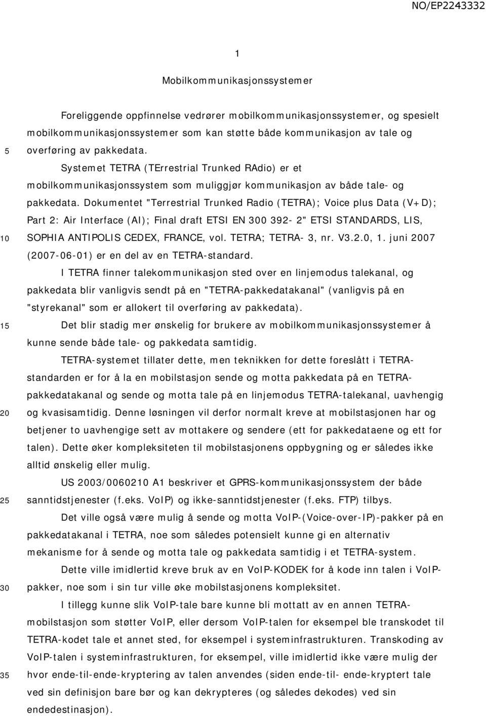 Dokumentet "Terrestrial Trunked Radio (TETRA); Voice plus Data (V+D); Part 2: Air Interface (AI); Final draft ETSI EN 0 392-2" ETSI STANDARDS, LIS, SOPHIA ANTIPOLIS CEDEX, FRANCE, vol.