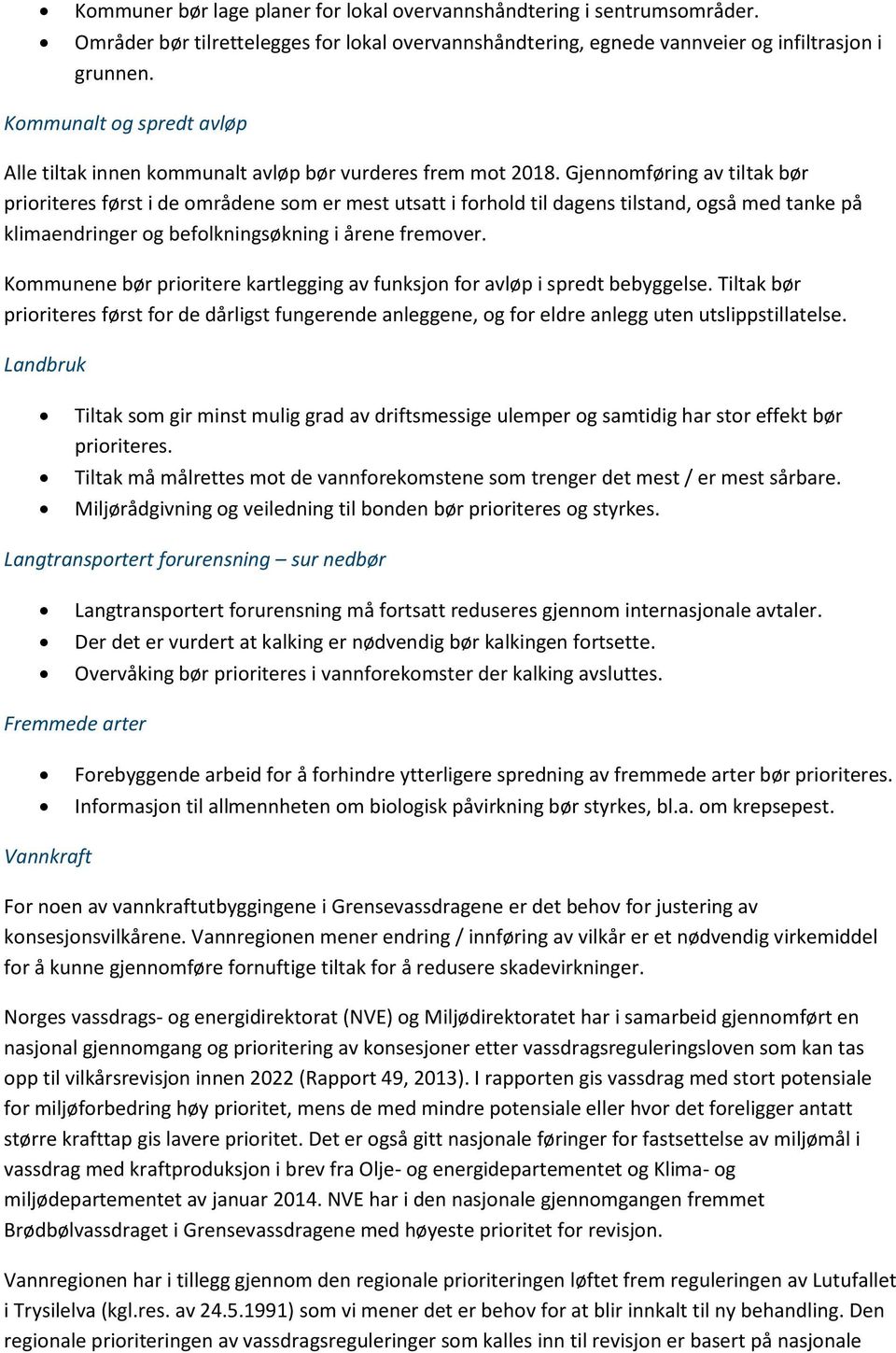 Gjennomføring av tiltak bør prioriteres først i de områdene som er mest utsatt i forhold til dagens tilstand, også med tanke på klimaendringer og befolkningsøkning i årene fremover.