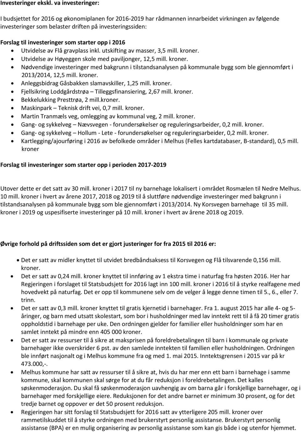 investeringer som starter opp i 2016 Utvidelse av Flå gravplass inkl. utskifting av masser, 3,5 mill. kroner.