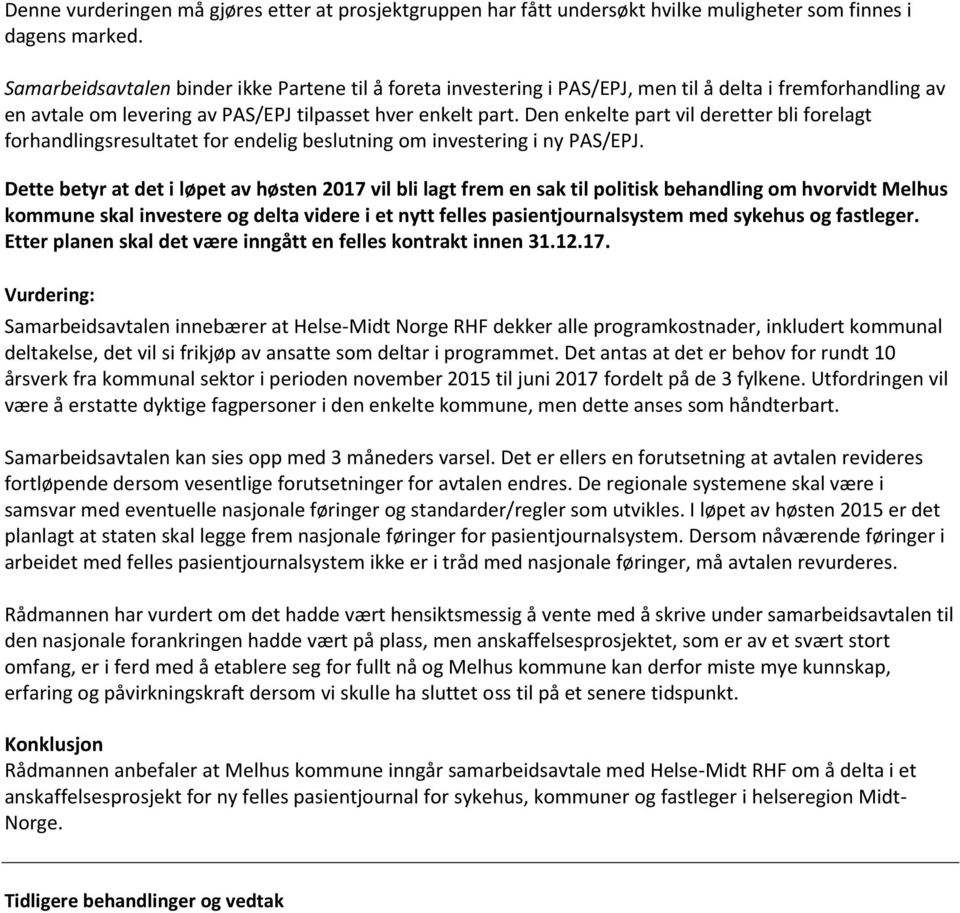 Den enkelte part vil deretter bli forelagt forhandlingsresultatet for endelig beslutning om investering i ny PAS/EPJ.