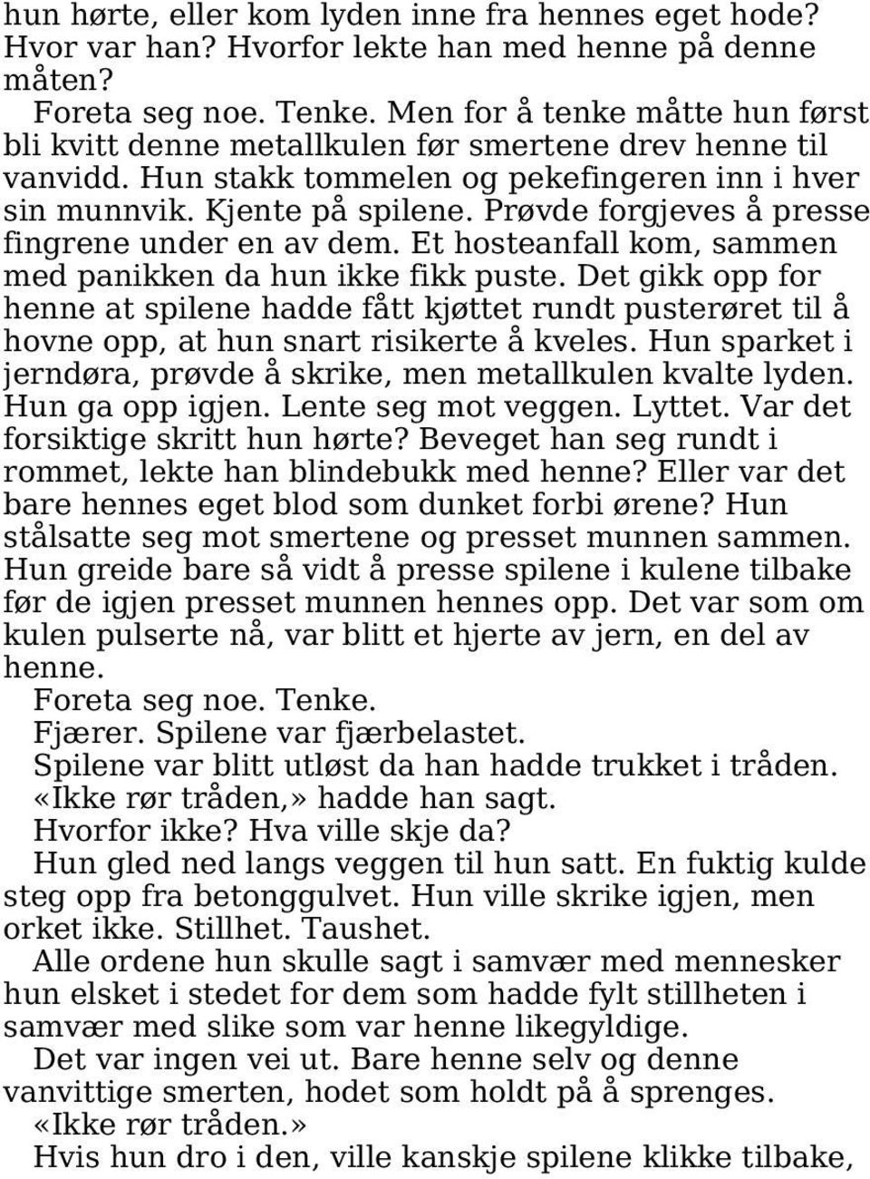 Prøvde forgjeves å presse fingrene under en av dem. Et hosteanfall kom, sammen med panikken da hun ikke fikk puste.