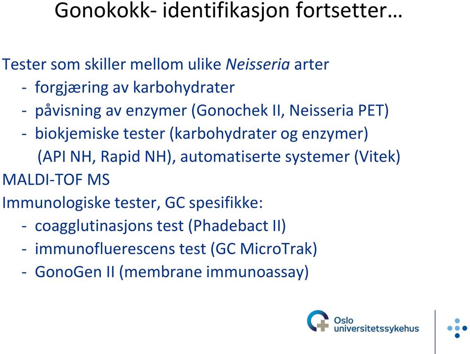 enzymer) (API NH, Rapid NH), automatiserte systemer (Vitek) MALDI-TOF MS Immunologiske tester, GC