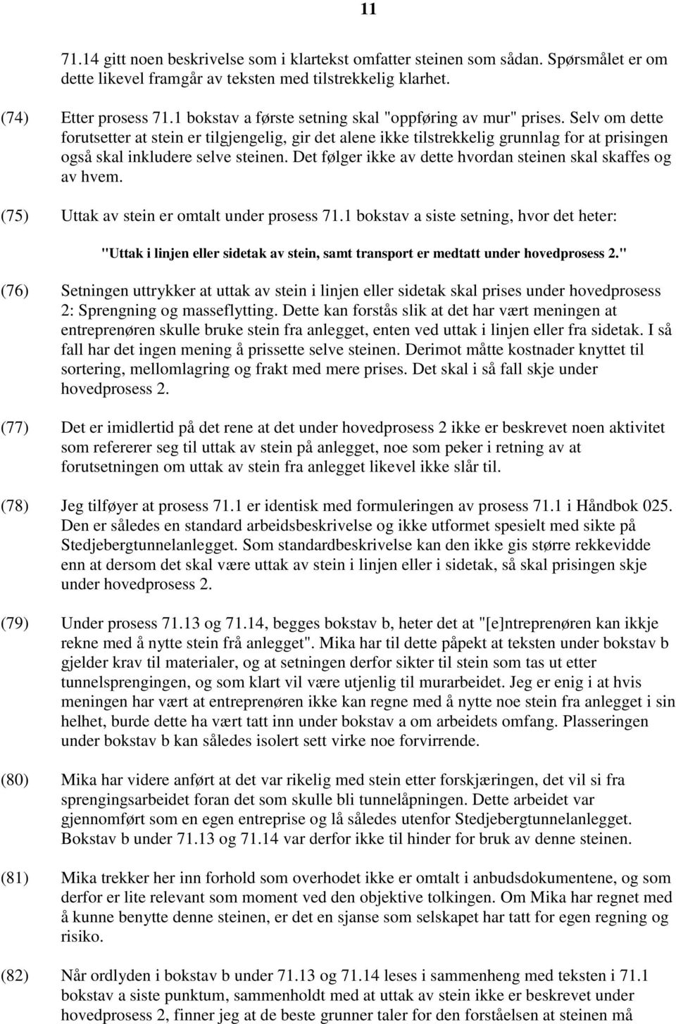 Selv om dette forutsetter at stein er tilgjengelig, gir det alene ikke tilstrekkelig grunnlag for at prisingen også skal inkludere selve steinen.