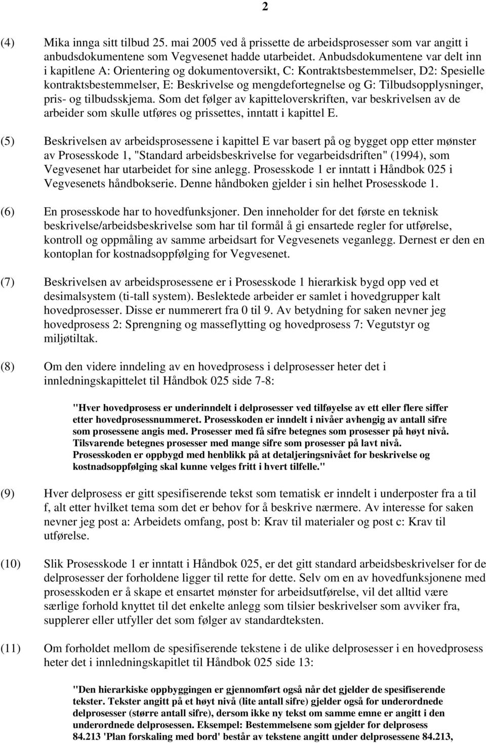 Tilbudsopplysninger, pris- og tilbudsskjema. Som det følger av kapitteloverskriften, var beskrivelsen av de arbeider som skulle utføres og prissettes, inntatt i kapittel E.