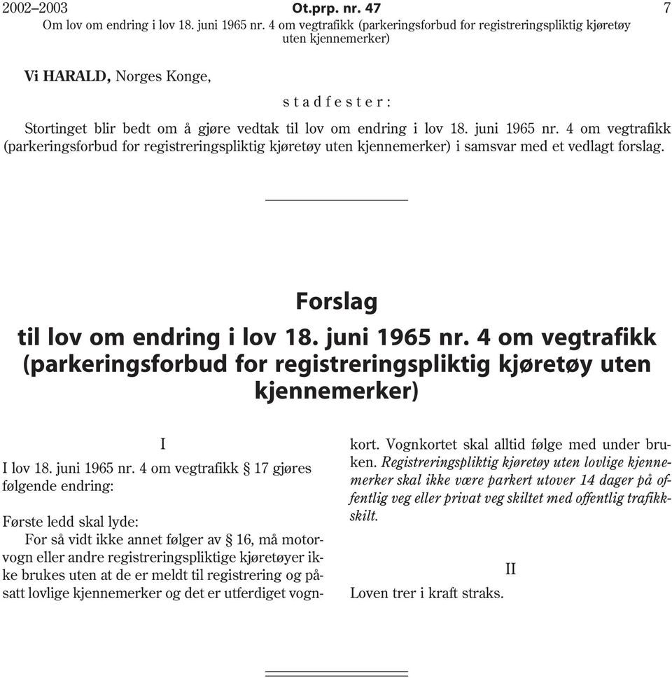 4 om vegtrafikk (parkeringsforbud for registreringspliktig kjøretøy uten kjennemerker) I I lov 18. juni 1965 nr.