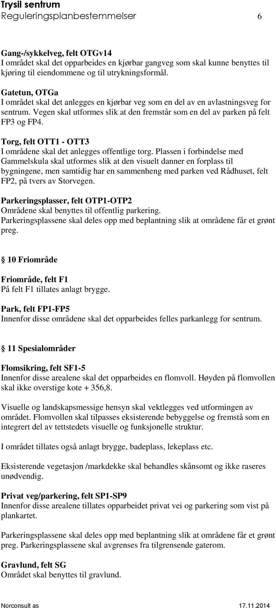 Torg, felt OTT1 - OTT3 I områdene skal det anlegges offentlige torg.