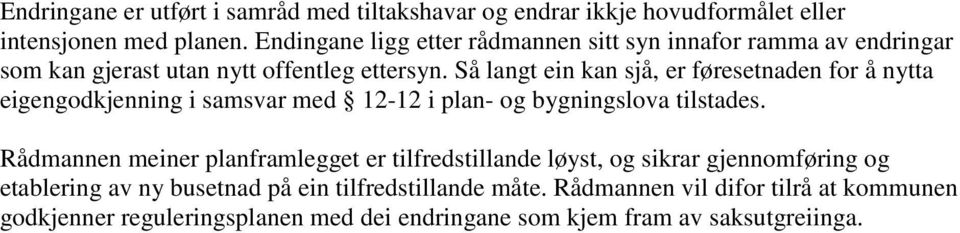 Så langt ein kan sjå, er føresetnaden for å nytta eigengodkjenning i samsvar med 12-12 i plan- og bygningslova tilstades.