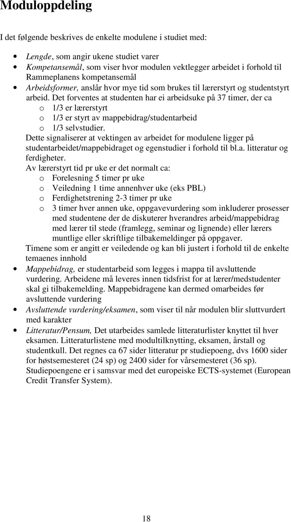 Det forventes at studenten har ei arbeidsuke på 37 timer, der ca o 1/3 er lærerstyrt o 1/3 er styrt av mappebidrag/studentarbeid o 1/3 selvstudier.