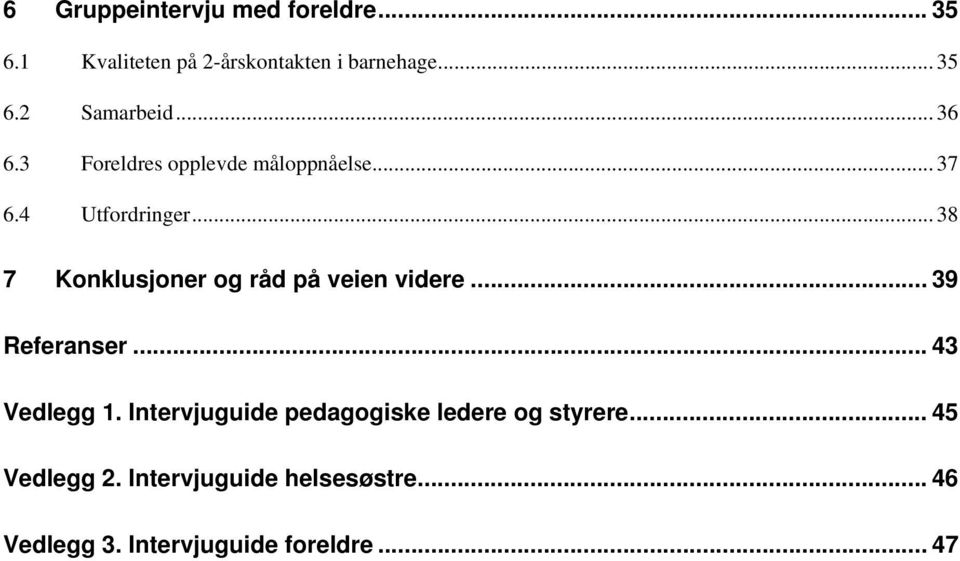 .. 38 7 Konklusjoner og råd på veien videre... 39 Referanser... 43 Vedlegg 1.