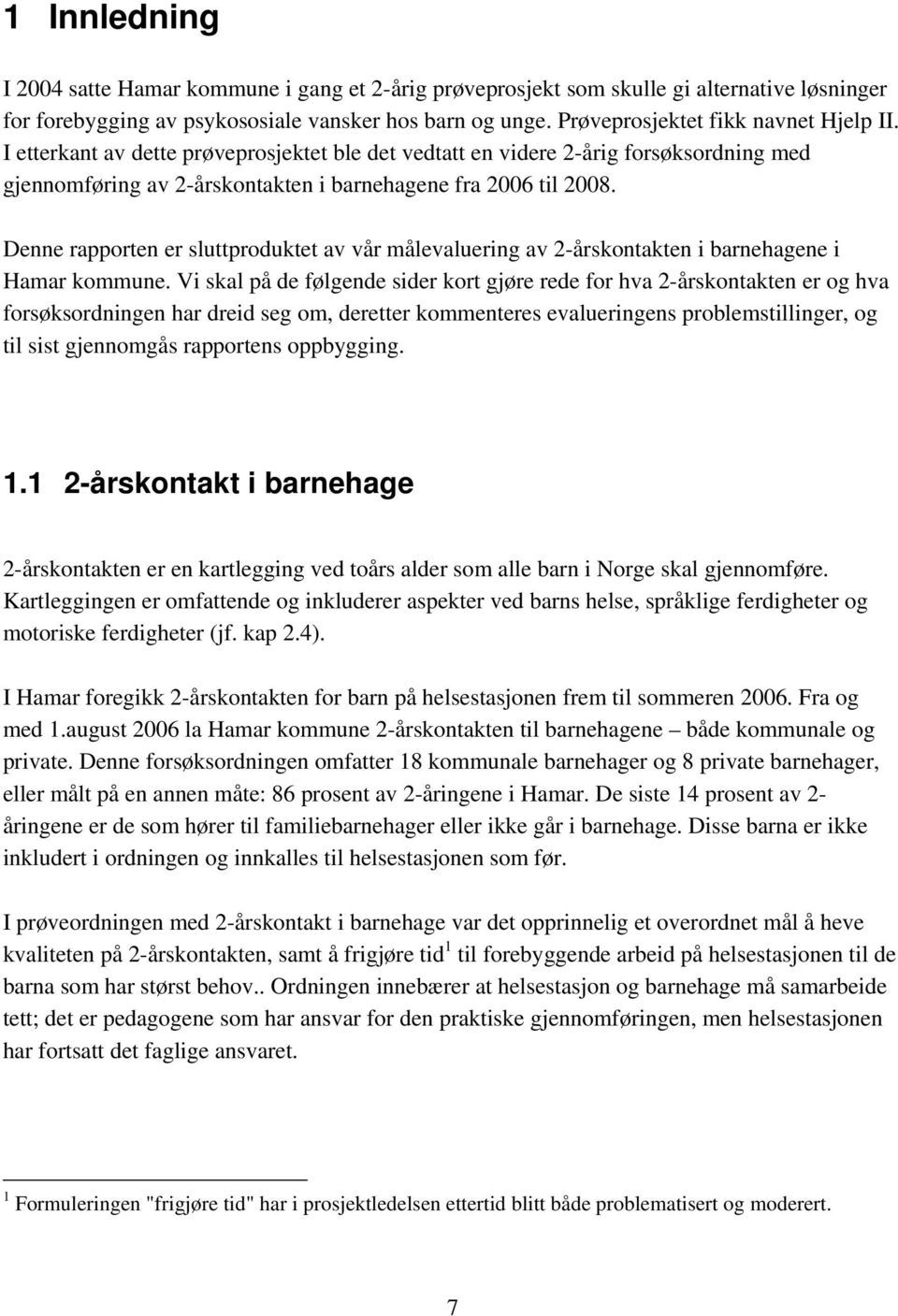 Denne rapporten er sluttproduktet av vår målevaluering av 2-årskontakten i barnehagene i Hamar kommune.