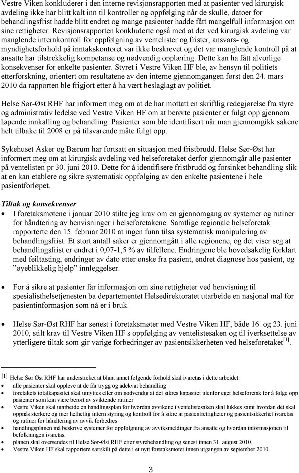 Revisjonsrapporten konkluderte også med at det ved kirurgisk avdeling var manglende internkontroll for oppfølgning av ventelister og frister, ansvars- og myndighetsforhold på inntakskontoret var ikke