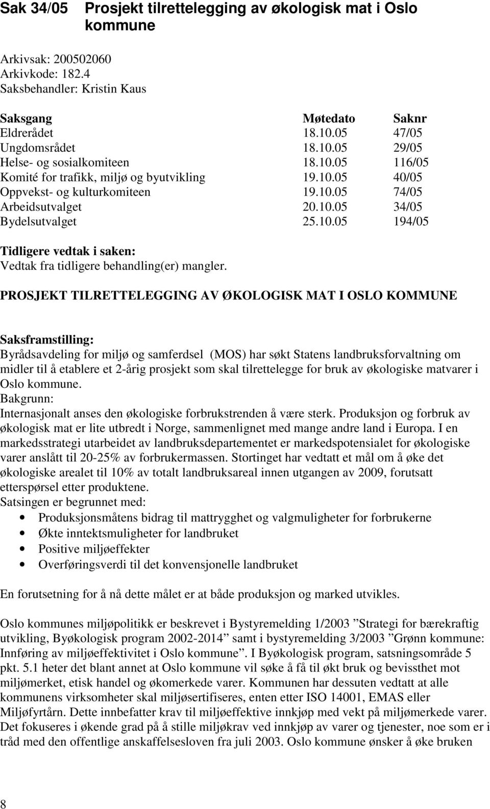 10.05 194/05 Tidligere vedtak i saken: Vedtak fra tidligere behandling(er) mangler.