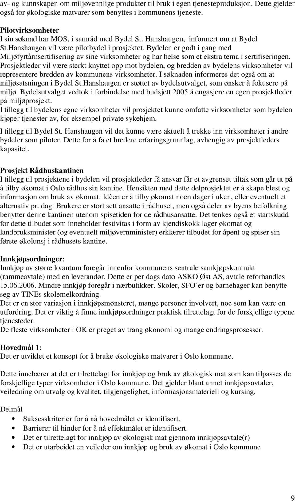 Bydelen er godt i gang med Miljøfyrtårnsertifisering av sine virksomheter og har helse som et ekstra tema i sertifiseringen.