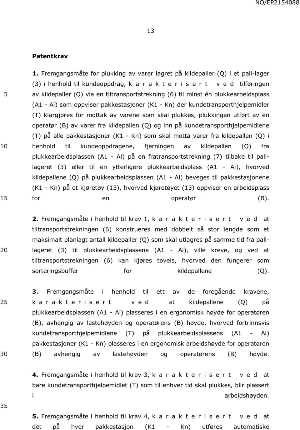 tiltransportstrekning (6) til minst én plukkearbeidsplass (A1 - Ai) som oppviser pakkestasjoner (K1 - Kn) der kundetransporthjelpemidler (T) klargjøres for mottak av varene som skal plukkes,