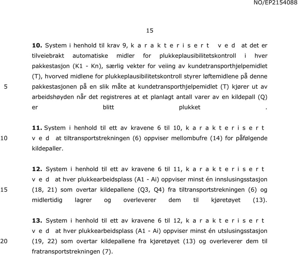 arbeidshøyden når det registreres at et planlagt antall varer av en kildepall (Q) er blitt plukket. 11.