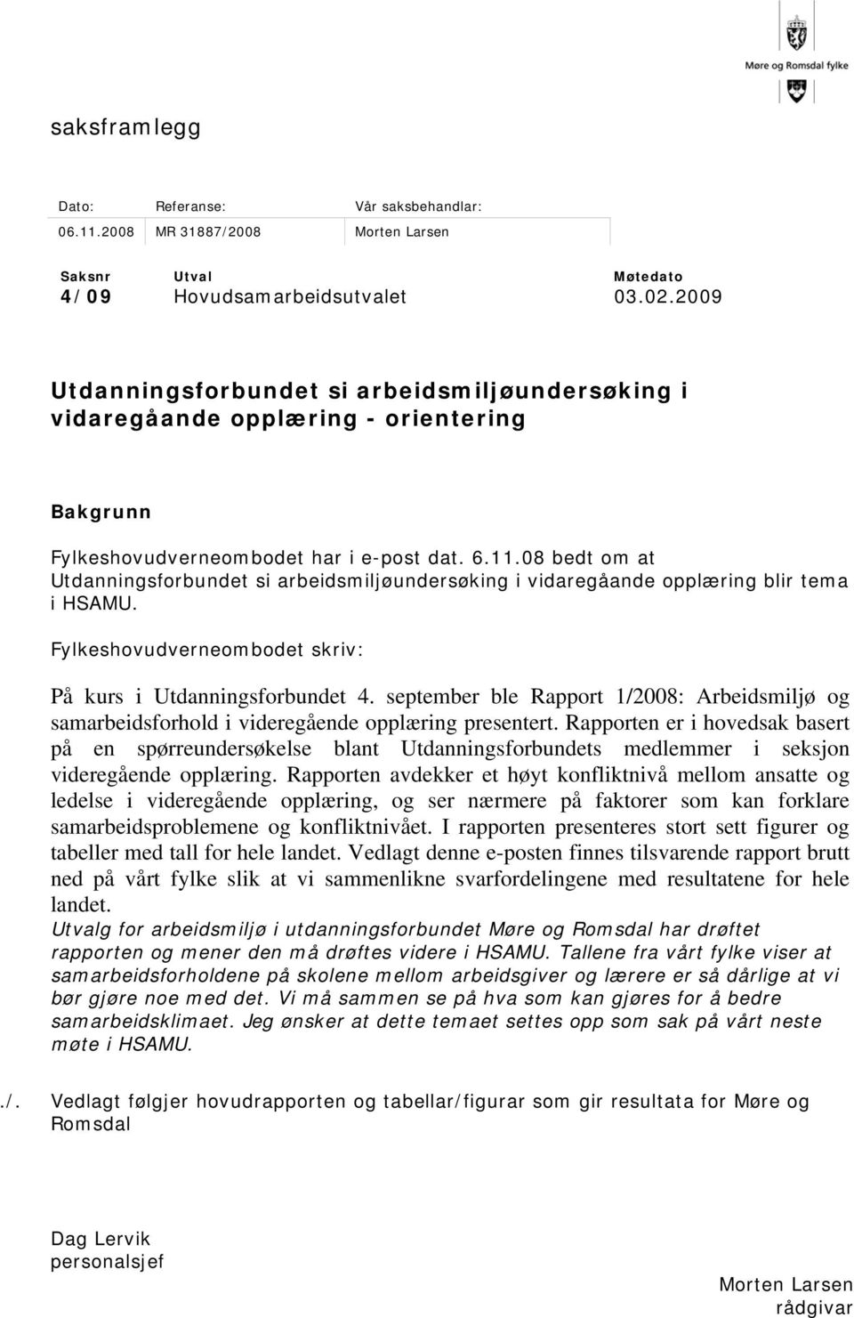 08 bedt om at Utdanningsforbundet si arbeidsmiljøundersøking i vidaregåande opplæring blir tema i HSAMU. Fylkeshovudverneombodet skriv: På kurs i Utdanningsforbundet 4.