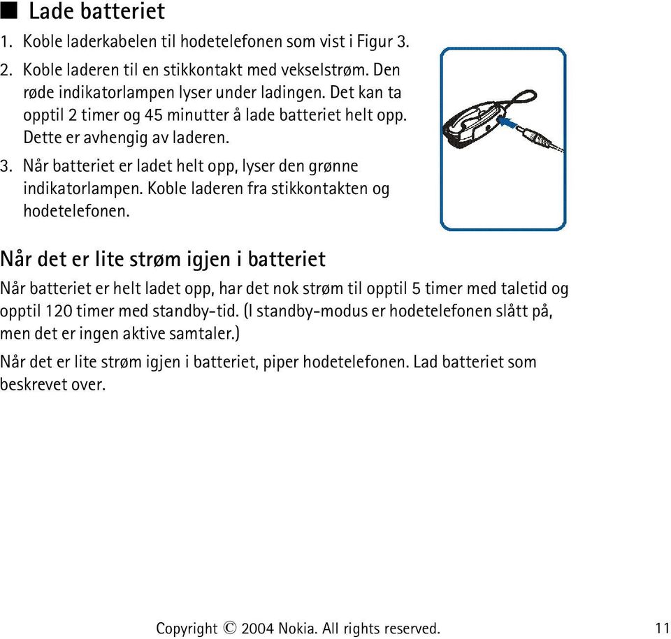 Koble laderen fra stikkontakten og hodetelefonen.