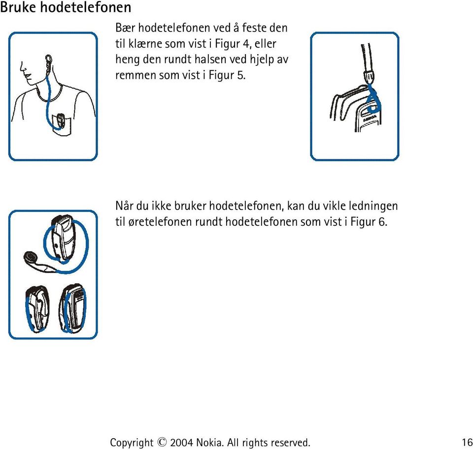 Når du ikke bruker hodetelefonen, kan du vikle ledningen til øretelefonen