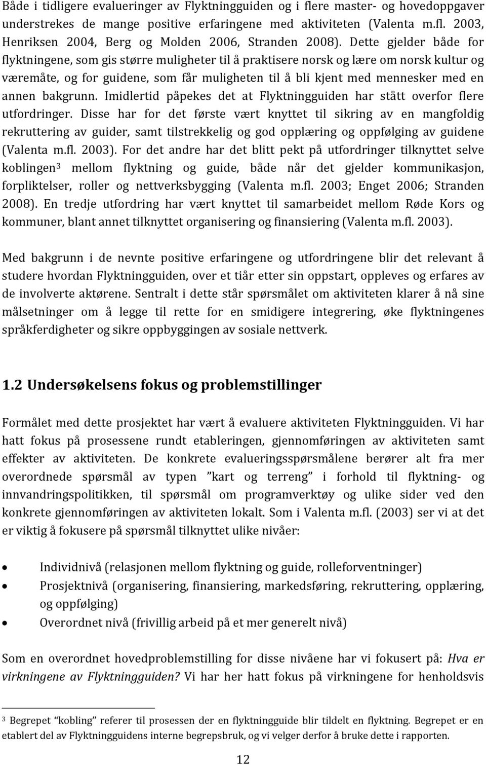 annen bakgrunn. Imidlertid påpekes det at Flyktningguiden har stått overfor flere utfordringer.