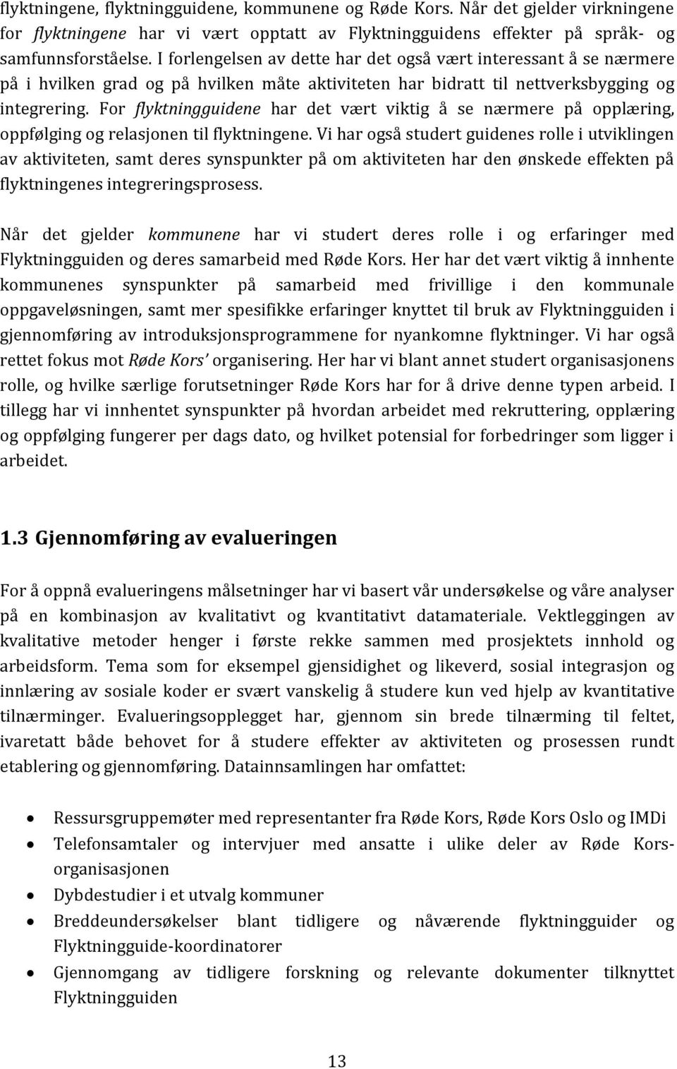 For flyktningguidene har det vært viktig å se nærmere på opplæring, oppfølging og relasjonen til flyktningene.