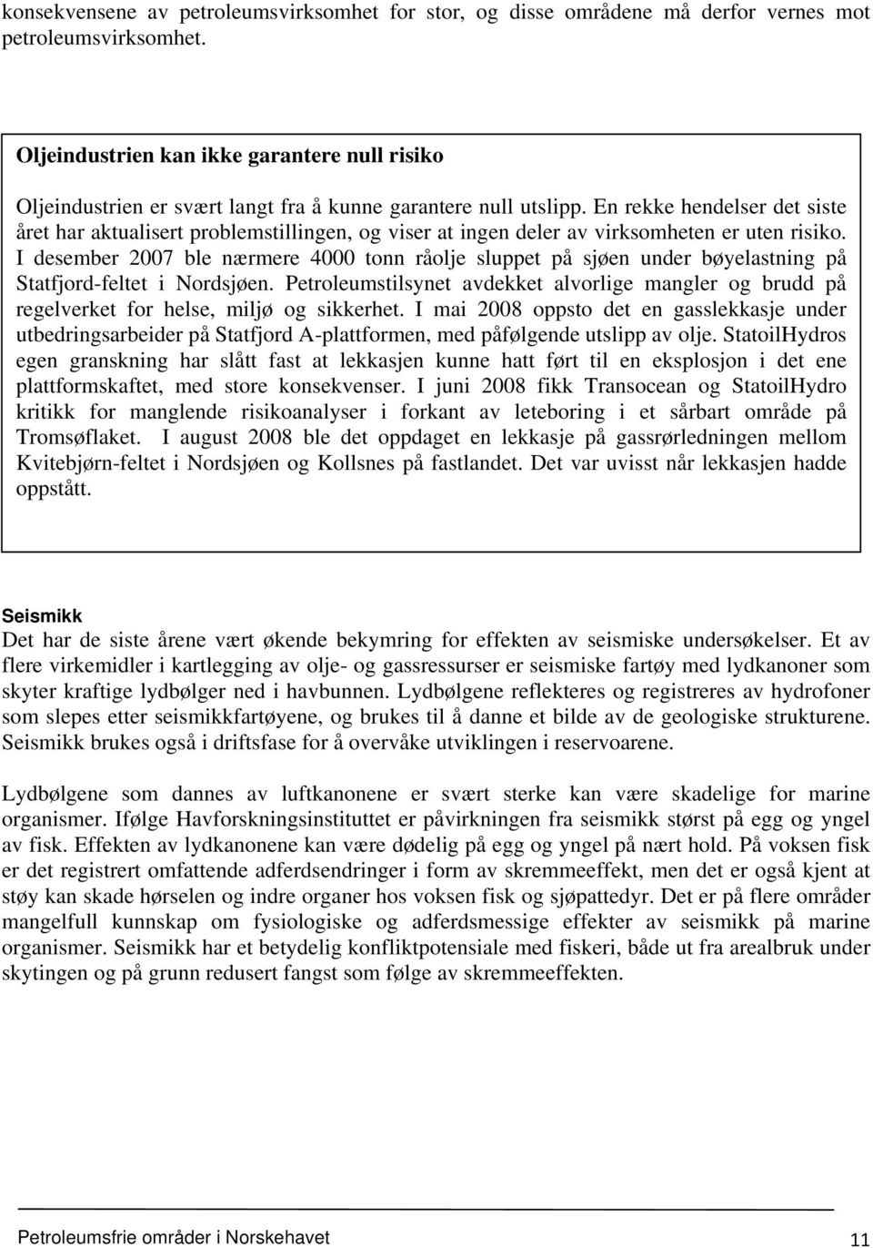 En rekke hendelser det siste året har aktualisert problemstillingen, og viser at ingen deler av virksomheten er uten risiko.