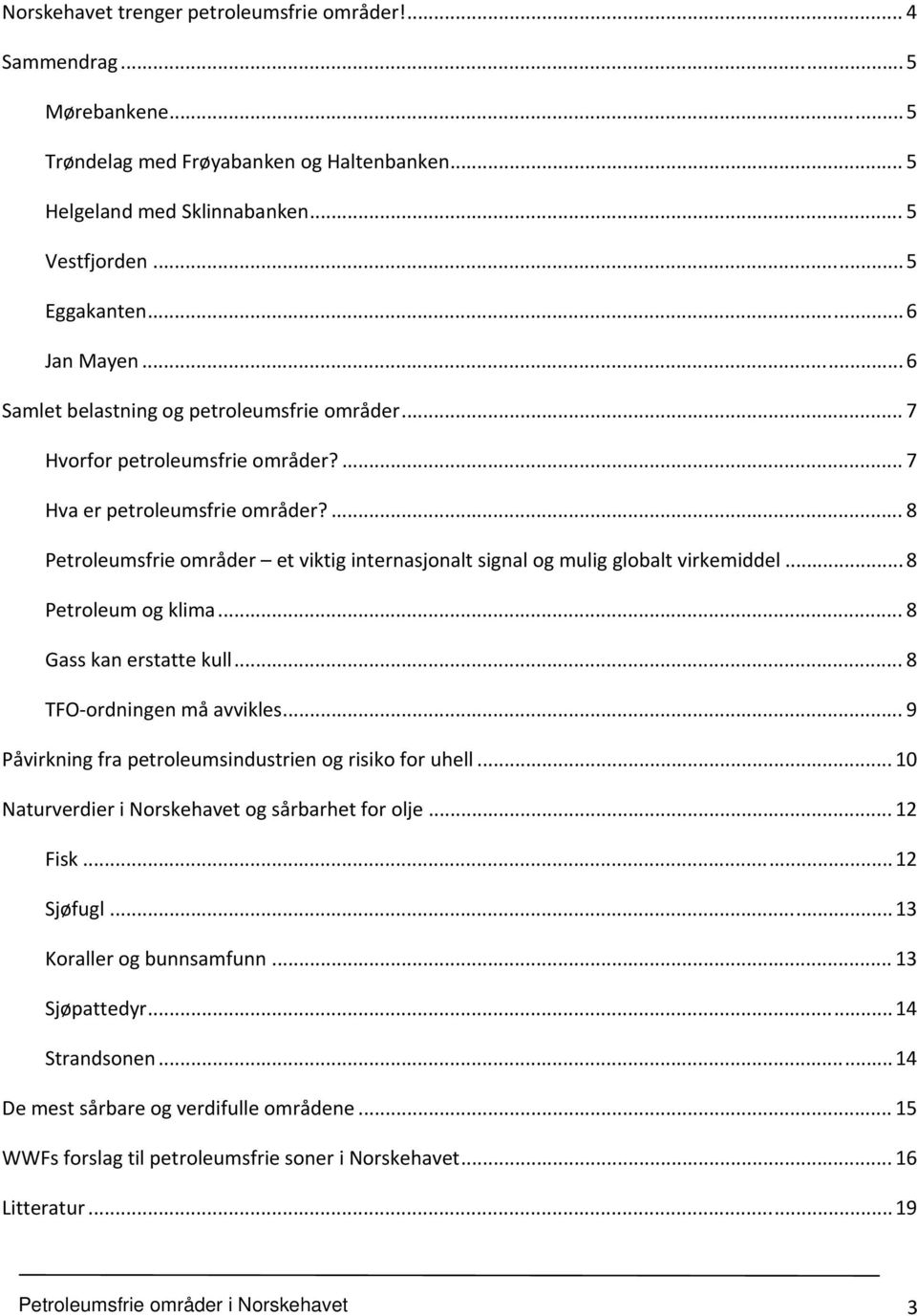 ... 8 Petroleumsfrie områder et viktig internasjonalt signal og mulig globalt virkemiddel... 8 Petroleum og klima... 8 Gass kan erstatte kull... 8 TFO ordningen må avvikles.