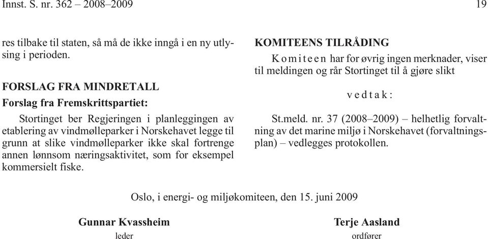 vindmølleparker ikke skal fortrenge annen lønnsom næringsaktivitet, som for eksempel kommersielt fiske.