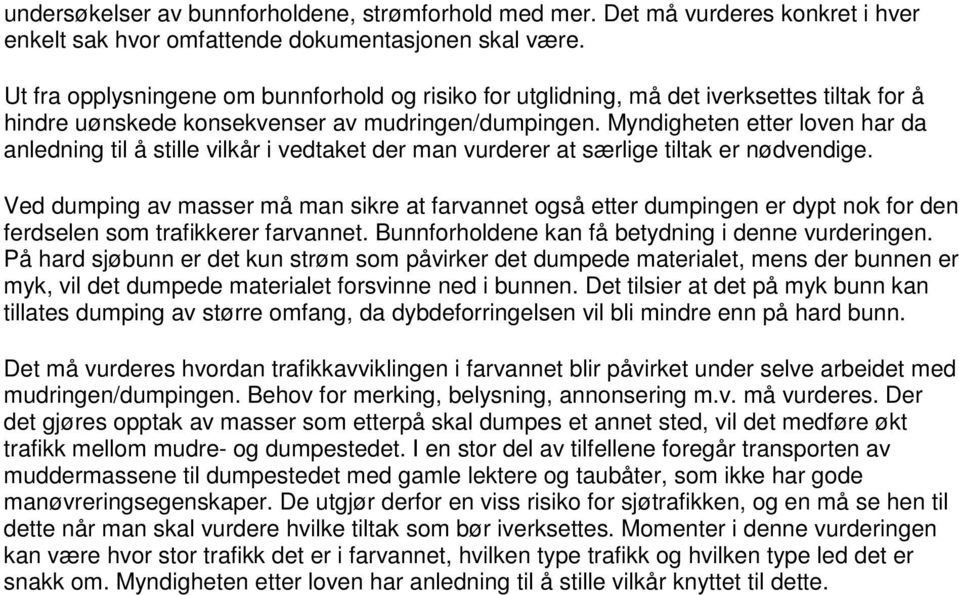 Myndigheten etter loven har da anledning til å stille vilkår i vedtaket der man vurderer at særlige tiltak er nødvendige.