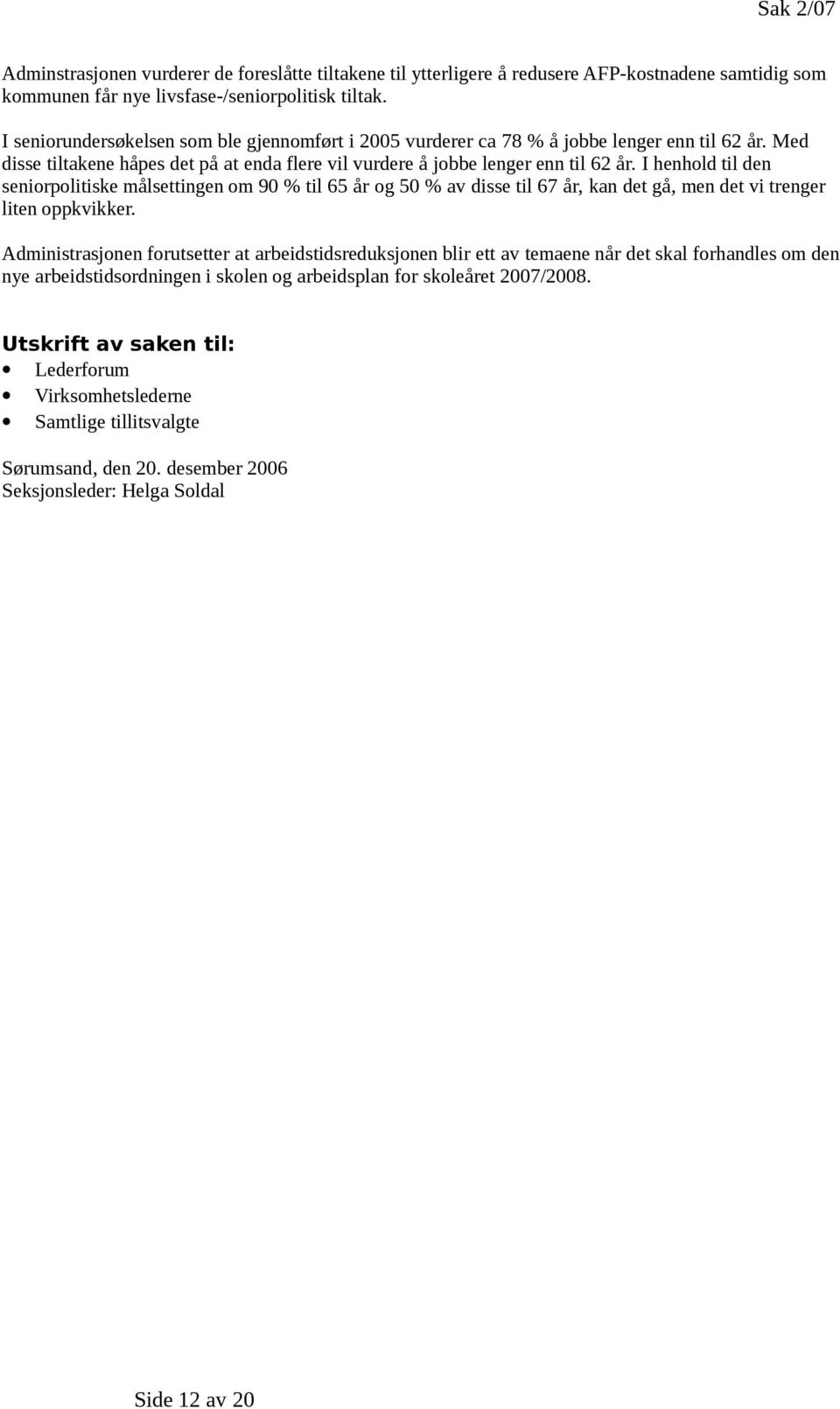 I henhold til den seniorpolitiske målsettingen om 90 % til 65 år og 50 % av disse til 67 år, kan det gå, men det vi trenger liten oppkvikker.